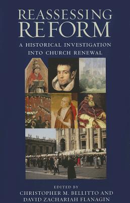 Reassessing Reform: A Historical Investigation Into Church Renewal - Bellitto, Christopher M (Editor), and Flanagin, David Zachariah (Editor)