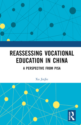 Reassessing Vocational Education in China: A Perspective from Pisa - Jinjie, Xu