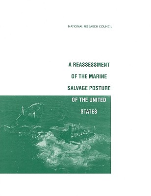 Reassessment of the Marine Salvage Posture of the United States - National Research Council, and Division on Engineering and Physical Sciences, and Commission on Engineering and Technical...