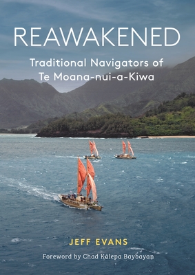 Reawakened: Traditional Navigators of Te Moana-Nui-A-Kiwa - Evans, Jeff