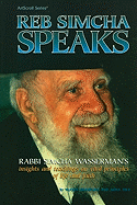 Reb Simcha Speaks: Rabbi Simcha Wasserman's Insights and Teachings on Vital Principles of Life and Faith