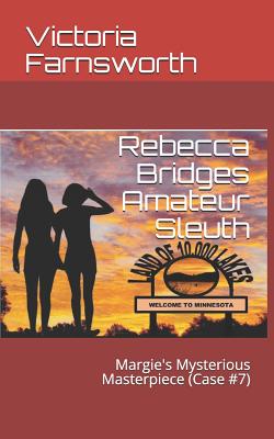 Rebecca Bridges Amateur Sleuth: Margie's Mysterious Masterpiece (Case #7) - Farnsworth, Victoria