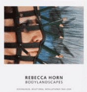 Rebecca Horn : bodylandscapes : drawings, sculptures, installations 1964-2004 - Horn, Rebecca, and Zweite, Armin, and Hayward Gallery, and Kunstsammlung Nordrhein-Westfalen (Germany)