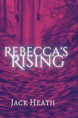 Rebecca's Rising - Heath, Jack