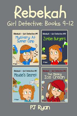 Rebekah - Girl Detective Books 9-12: Fun Short Story Mysteries for Children Ages 9-12 (Mystery At Summer Camp, Zombie Burgers, Mouse's Secret, The Missing Ice Cream) - Ryan, Pj
