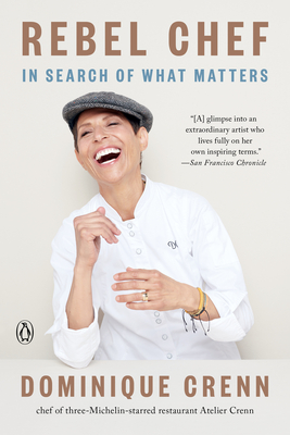 Rebel Chef: In Search of What Matters - Crenn, Dominique, and Brockes, Emma