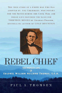 Rebel Chief: The Motley Life of Colonel William Holland Thomas, C.S.A.