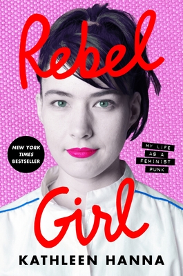 Rebel Girl: My Life as a Feminist Punk - Hanna, Kathleen