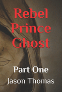 Rebel Prince Ghost: Part 1