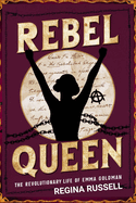 Rebel Queen: The Revolutionary Life of Emma Goldman