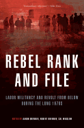 Rebel Rank and File: Labor Militancy and Revolt from Below in the Long 1970s