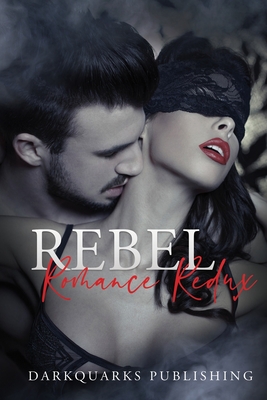 Rebel Romance Redux: (Volume II) Stories of Unconventional, Taboo, and Wild Romance - Brent, Janet