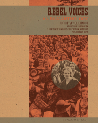 Rebel Voices: An IWW Anthology - Kornbluh, Joyce L (Editor), and Gross, Daniel (Preface by), and Rosemont, Franklin (Notes by)