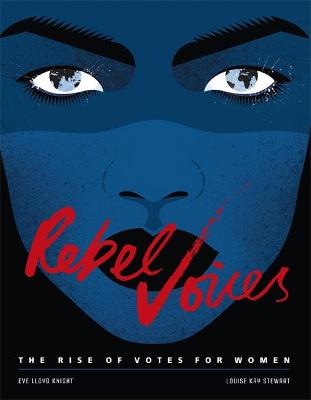 Rebel Voices: The Rise of Votes for Women - Stewart, Louise K