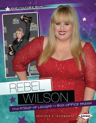 Rebel Wilson: From Stand-Up Laughs to Box-Office Smash - Schwartz, Heather E