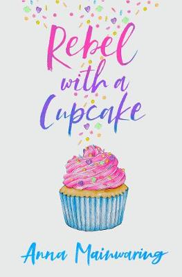 Rebel with a Cupcake - Mainwaring, Anna