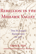 Rebellion in the Mohawk Valley: The St. Leger Expedition of 1777