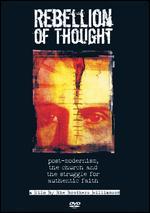 Rebellion of Thought: Post-Modernism, The Church and the Struggle For Authentic Faith