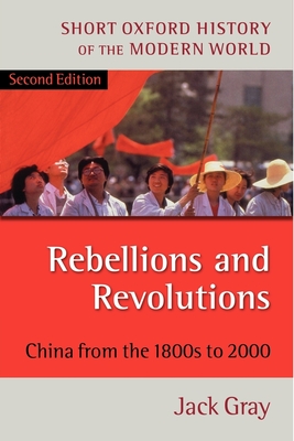 Rebellions and Revolutions: China from the 1800s to 2000 - Gray, Jack