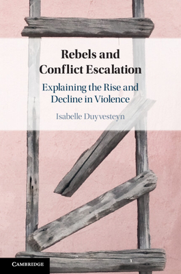 Rebels and Conflict Escalation - Duyvesteyn, Isabelle