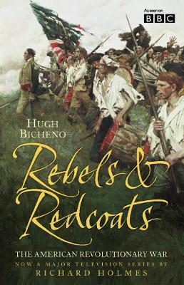 Rebels and Redcoats: The American Revolutionary War - Bicheno, Hugh, and Holmes, Richard