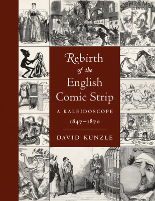 Rebirth of the English Comic Strip: A Kaleidoscope, 1847-1870 - Kunzle, David