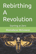 Rebirthing A Revolution: Starting at Zero