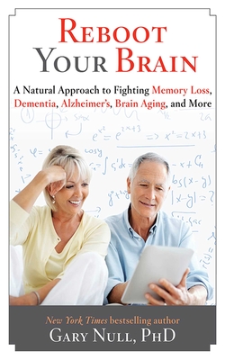 Reboot Your Brain: A Natural Approach to Fight Memory Loss, Dementia, - Null, Gary, Ph.D.