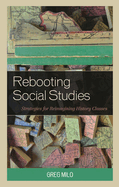 Rebooting Social Studies: Strategies for Reimagining History Classes