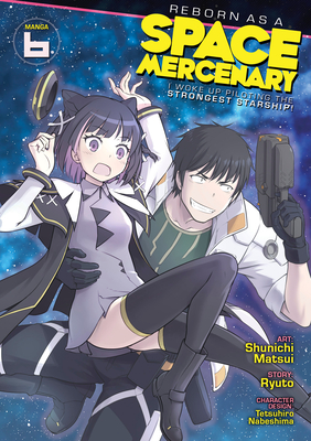 Reborn as a Space Mercenary: I Woke Up Piloting the Strongest Starship! (Manga) Vol. 6 - Ryuto, and Nabeshima, Tetsuhiro (Contributions by)