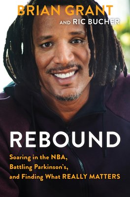 Rebound: Soaring in the Nba, Battling Parkinson's, and Finding What Really Matters - Grant, Brian, and Bucher, Ric