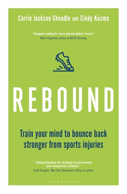 Rebound: Train Your Mind to Bounce Back Stronger from Sports Injuries - Kuzma, Cindy, and Cheadle, Carrie Jackson
