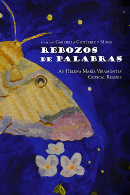 Rebozos de Palabras: An Helena Mara Viramontes Critical Reader - Gutirrez Y Muhs, Gabriella (Editor)