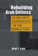 Rebuilding Arab Defense: Us Security Cooperation in the Middle East