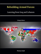 Rebuilding Armed Forces: Learning from Iraq and Lebanon [Enlarged Edition]