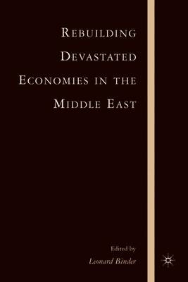 Rebuilding Devastated Economies in the Middle East - Binder, L (Editor)