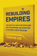 Rebuilding Empires: How Best Buy and Other Retailers Are Transforming and Competing in the Digital Age of Retailing