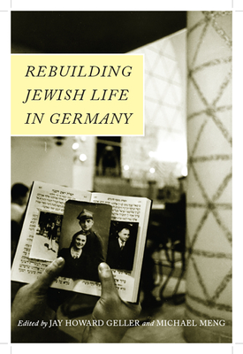 Rebuilding Jewish Life in Germany - Geller, Jay Howard (Contributions by), and Meng, Michael (Contributions by)