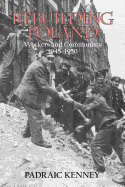 Rebuilding Poland: Workers and Communists, 1945-1950