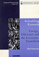 Rebuilding Romania: Energy, Efficiency, and Economic Transition - Patterson, Walt