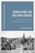 Rebuilding the Postwar Order: Peace, Security and the UN-System