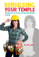 Rebuilding Your Temple: Blueprints for True and Lasting Health