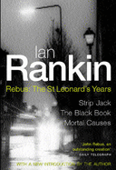 Rebus - The St. Leonard's Years: "Strip Jack", " The Black Book", " Mortal Causes" - Rankin, Ian