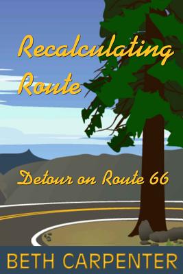 Recalculating Route: and Detour on Route 66 - Carpenter, Beth, N.D.