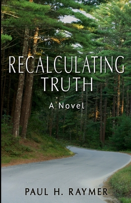 Recalculating Truth - Raymer, Paul H