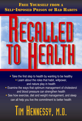 Recalled to Health: Free Yourself from a Self-Imposed Prison of Bad Habits - Hennessy, Tim