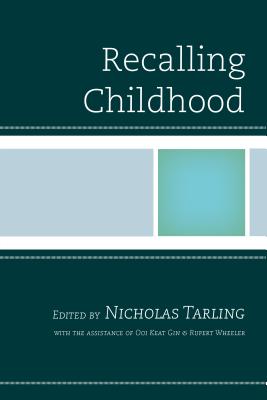 Recalling Childhood - Tarling, Nicholas (Editor), and Arndt, Elizabeth (Contributions by), and Dailey, Jake (Contributions by)