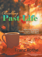 Recalling Past Life: About Days Forgotten, Dreams Dreamt, Books Read, and Some Flute Music