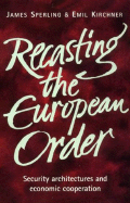 Recasting the European Order: Security Architectures and Economic Cooperation