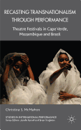 Recasting Transnationalism Through Performance: Theatre Festivals in Cape Verde, Mozambique and Brazil